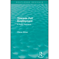 Towards Full Employment (Routledge Revivals) Towards Full Employment (Routledge Revivals)