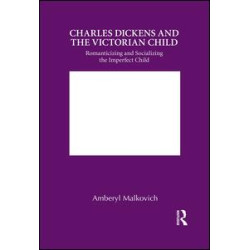Charles Dickens and the Victorian Child Charles Dickens and the Victorian Child