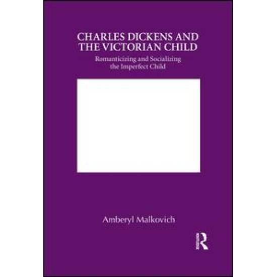 Charles Dickens and the Victorian Child Charles Dickens and the Victorian Child