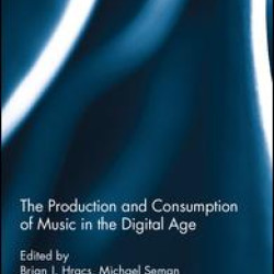 The Production and Consumption of Music in the Digital Age The Production and Consumption of Music in the Digital Age