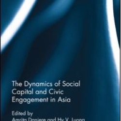 The Dynamics of Social Capital and Civic Engagement in Asia The Dynamics of Social Capital and Civic Engagement in Asia