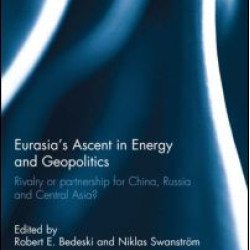 Eurasia’s Ascent in Energy and Geopolitics