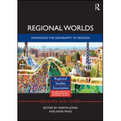 Regional Worlds: Advancing the Geography of Regions Regional Worlds: Advancing the Geography of Regions