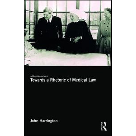 Towards a Rhetoric of Medical Law Towards a Rhetoric of Medical Law