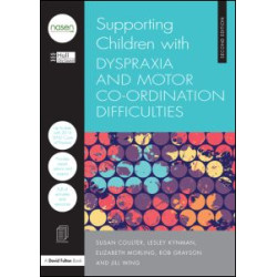 Supporting Children with Dyspraxia and Motor Co-ordination Difficulties Supporting Children with Dyspraxia and Motor Co-ordination Difficulties