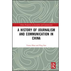 A History of Journalism and Communication in China A History of Journalism and Communication in China