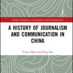 A History of Journalism and Communication in China A History of Journalism and Communication in China