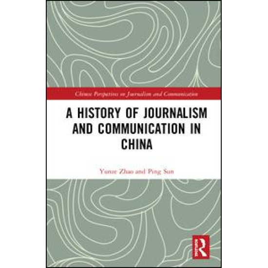 A History of Journalism and Communication in China A History of Journalism and Communication in China