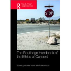 The Routledge Handbook of the Ethics of Consent The Routledge Handbook of the Ethics of Consent