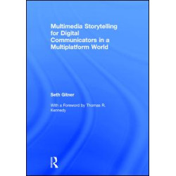 Multimedia Storytelling for Digital Communicators in a Multiplatform World