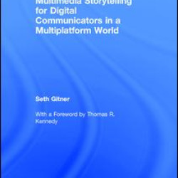 Multimedia Storytelling for Digital Communicators in a Multiplatform World