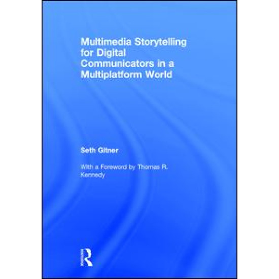 Multimedia Storytelling for Digital Communicators in a Multiplatform World