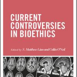 Current Controversies in Bioethics Current Controversies in Bioethics