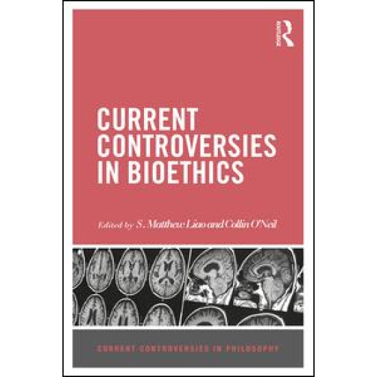 Current Controversies in Bioethics Current Controversies in Bioethics