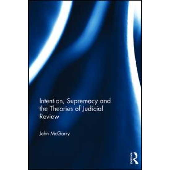 Intention, Supremacy and the Theories of Judicial Review