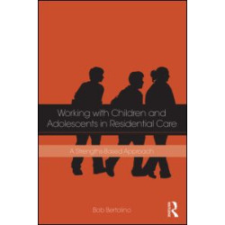 Working with Children and Adolescents in Residential Care Working with Children and Adolescents in Residential Care