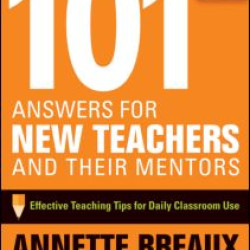 101 Answers for New Teachers and Their Mentors