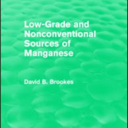 Low-Grade and Nonconventional Sources of Manganese (Routledge Revivals) Low-Grade and Nonconventional Sources of Manganese (Routledge Revivals)