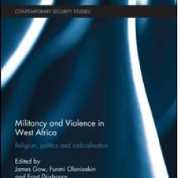 Militancy and Violence in West Africa Militancy and Violence in West Africa