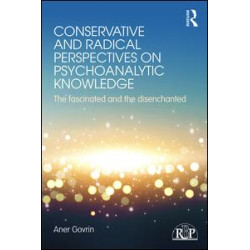 Conservative and Radical Perspectives on Psychoanalytic Knowledge Conservative and Radical Perspectives on Psychoanalytic Knowledge