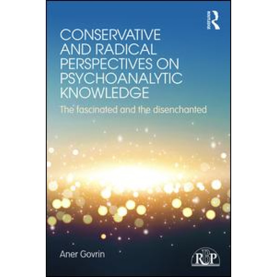 Conservative and Radical Perspectives on Psychoanalytic Knowledge Conservative and Radical Perspectives on Psychoanalytic Knowledge
