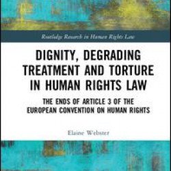 Dignity, Degrading Treatment and Torture in Human Rights Law Dignity, Degrading Treatment and Torture in Human Rights Law