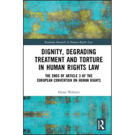 Dignity, Degrading Treatment and Torture in Human Rights Law