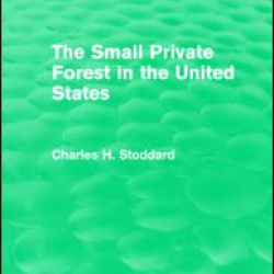 The Small Private Forest in the United States (Routledge Revivals) The Small Private Forest in the United States (Routledge Revivals)