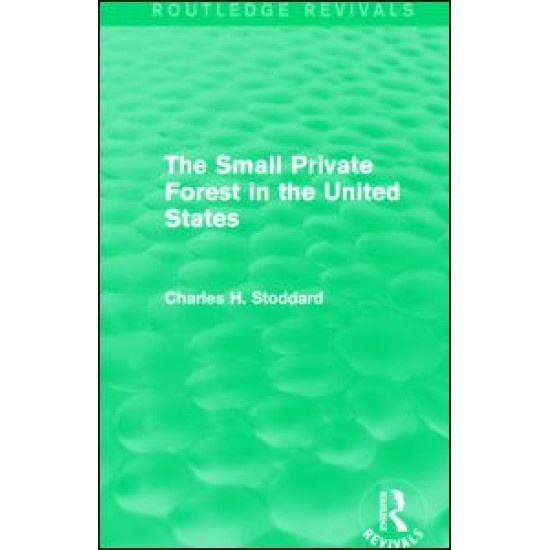 The Small Private Forest in the United States (Routledge Revivals) The Small Private Forest in the United States (Routledge Revivals)