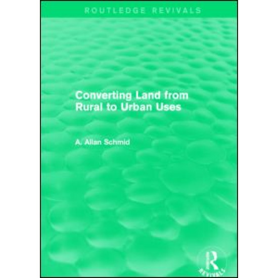 Converting Land from Rural to Urban Uses (Routledge Revivals) Converting Land from Rural to Urban Uses (Routledge Revivals)