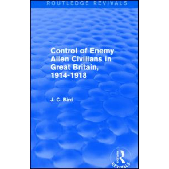 Control of Enemy Alien Civilians in Great Britain, 1914-1918 (Routledge Revivals) Control of Enemy Alien Civilians in Great Britain, 1914-1918 (Routledge Revivals)