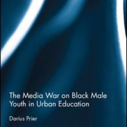 The Media War on Black Male Youth in Urban Education The Media War on Black Male Youth in Urban Education