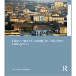 State and Society in Modern Rangoon State and Society in Modern Rangoon