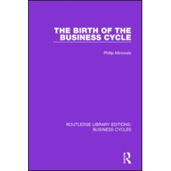 The Birth of the Business Cycle (RLE: Business Cycles) The Birth of the Business Cycle (RLE: Business Cycles)