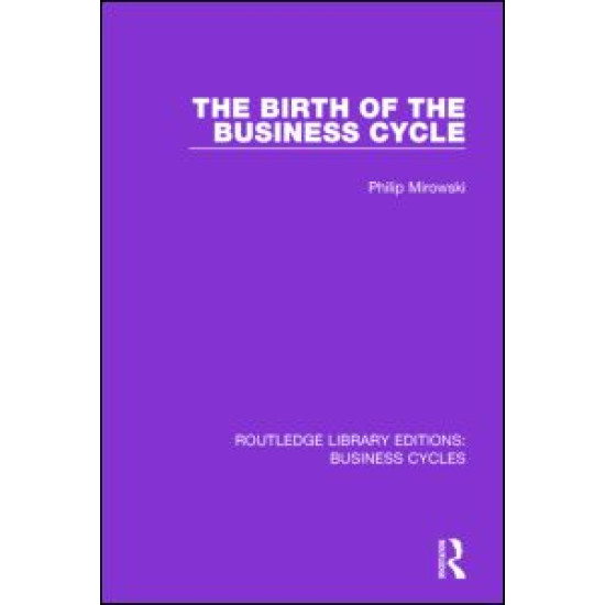 The Birth of the Business Cycle (RLE: Business Cycles)