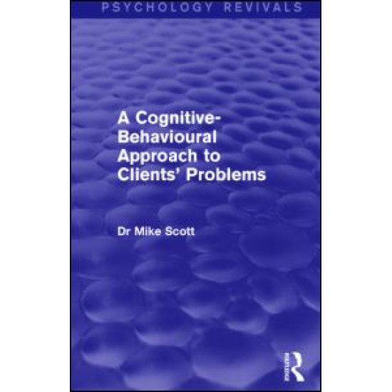 A Cognitive-Behavioural Approach to Clients' Problems A Cognitive-Behavioural Approach to Clients' Problems