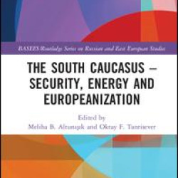 The South Caucasus - Security, Energy and Europeanization