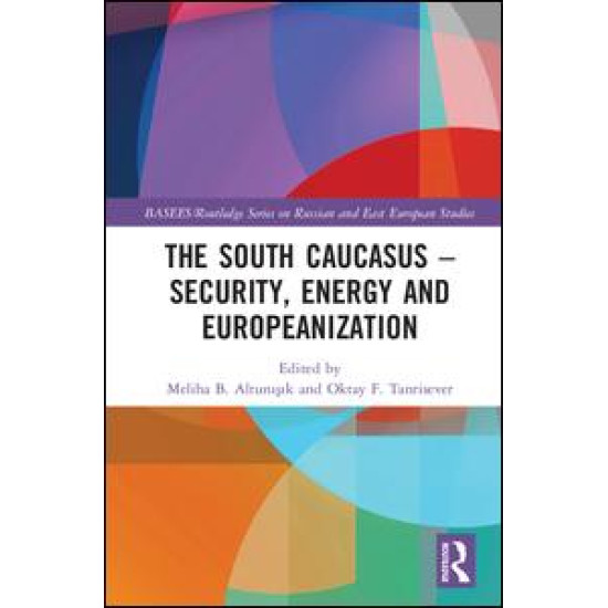 The South Caucasus - Security, Energy and Europeanization