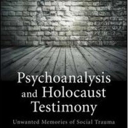 Psychoanalysis and Holocaust Testimony Psychoanalysis and Holocaust Testimony