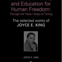 Dysconscious Racism, Afrocentric Praxis, and Education for Human Freedom: Through the Years I Keep on Toiling Dysconscious Racism, Afrocentric Praxis, and Education for Human Freedom: Through the Years I Keep on Toiling
