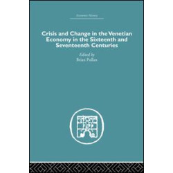 Crisis and Change in the Venetian Economy in the Sixteenth and Seventeenth Centuries Crisis and Change in the Venetian Economy in the Sixteenth and Seventeenth Centuries