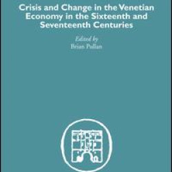Crisis and Change in the Venetian Economy in the Sixteenth and Seventeenth Centuries Crisis and Change in the Venetian Economy in the Sixteenth and Seventeenth Centuries