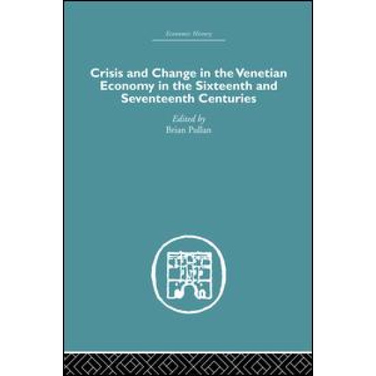 Crisis and Change in the Venetian Economy in the Sixteenth and Seventeenth Centuries