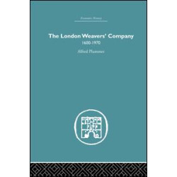 The London Weaver's Company 1600 - 1970 The London Weaver's Company 1600 - 1970