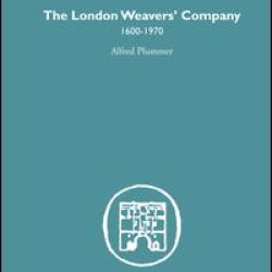 The London Weaver's Company 1600 - 1970 The London Weaver's Company 1600 - 1970