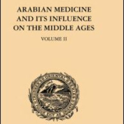 Arabian Medicine and its Influence on the Middle Ages: Volume II Arabian Medicine and its Influence on the Middle Ages: Volume II