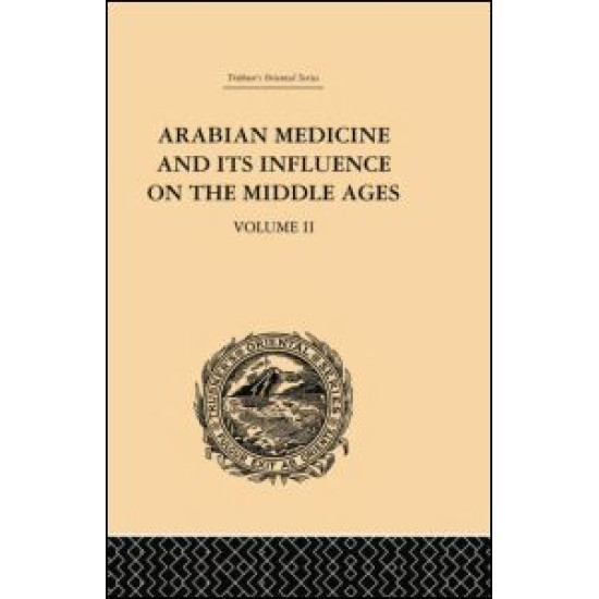 Arabian Medicine and its Influence on the Middle Ages: Volume II Arabian Medicine and its Influence on the Middle Ages: Volume II