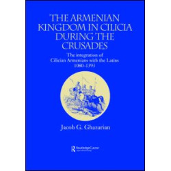 The Armenian Kingdom in Cilicia During the Crusades The Armenian Kingdom in Cilicia During the Crusades