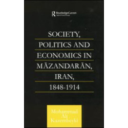 Society, Politics and Economics in Mazandaran, Iran 1848-1914 Society, Politics and Economics in Mazandaran, Iran 1848-1914