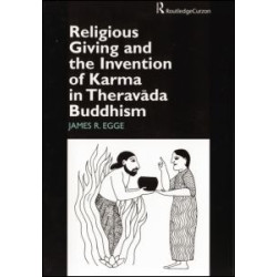 Religious Giving and the Invention of Karma in Theravada Buddhism